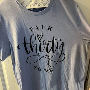 Periwinkle custom made “Talk thirty to me” shirt